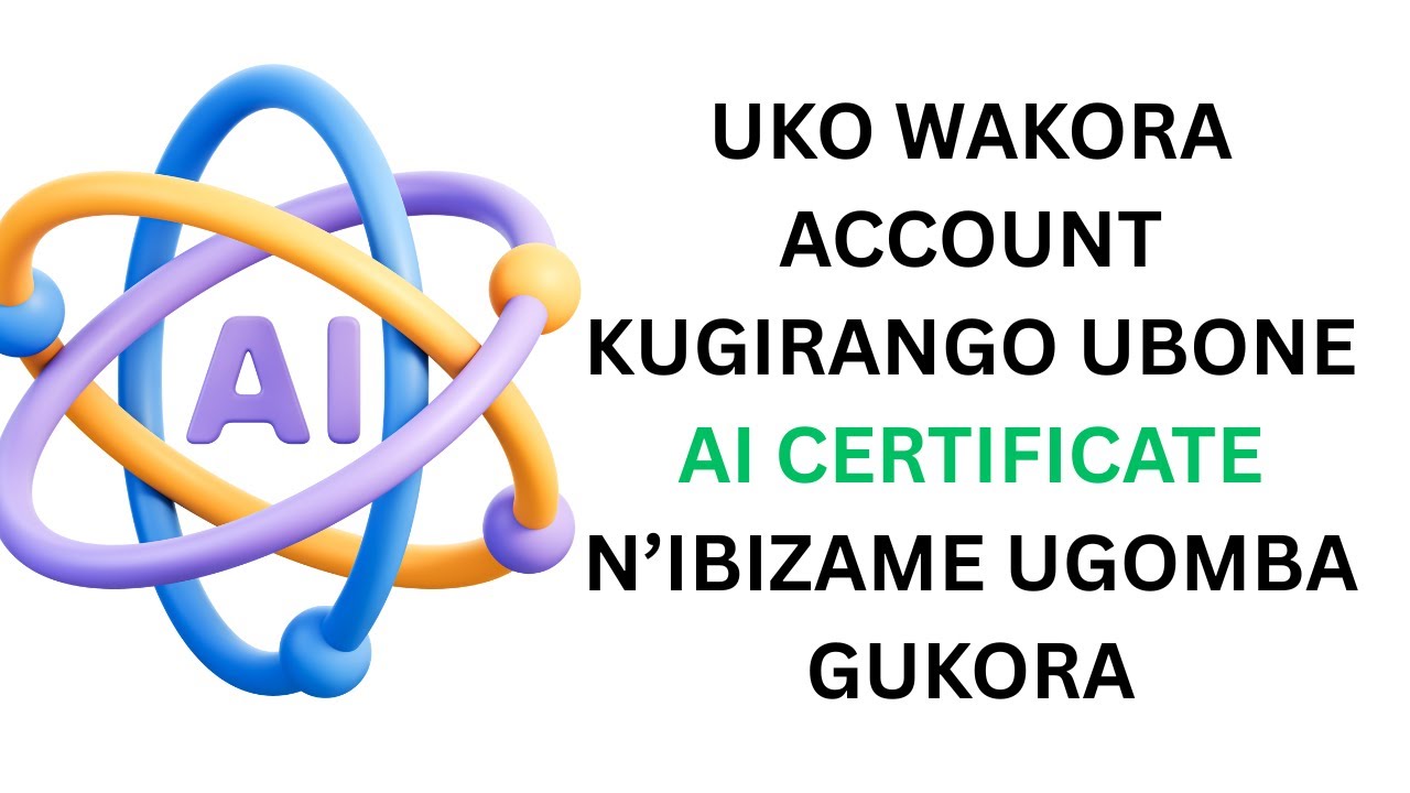 UKO WAKORA ACCOUNT KUGIRANGO UBONE AI CERTIFICATE N’IBIZAME UGOMBA GUKORA