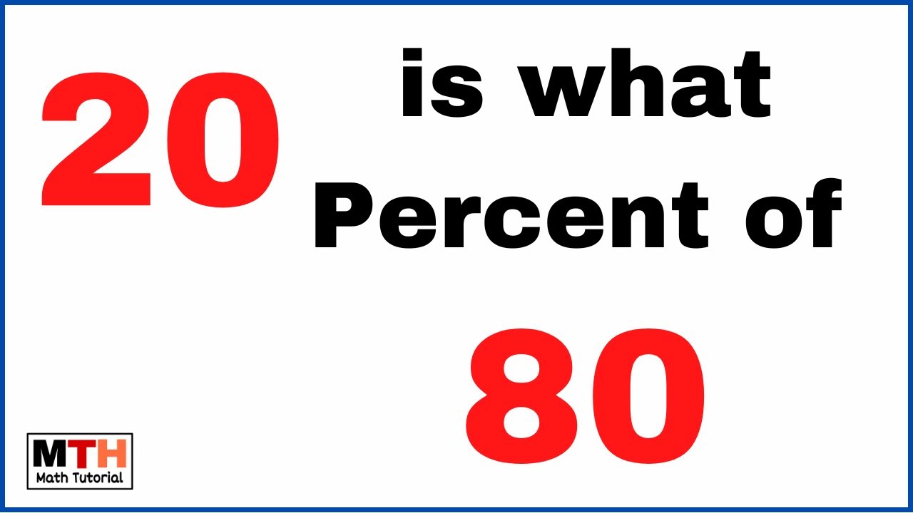 20 is what Percent of 80?