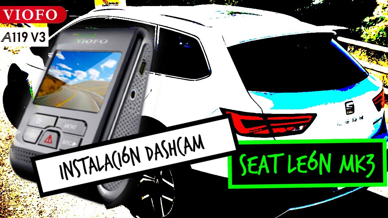 INSTALACIÓN DASHCAM EN SEAT LEON MK3 - VIOFO A119 v3