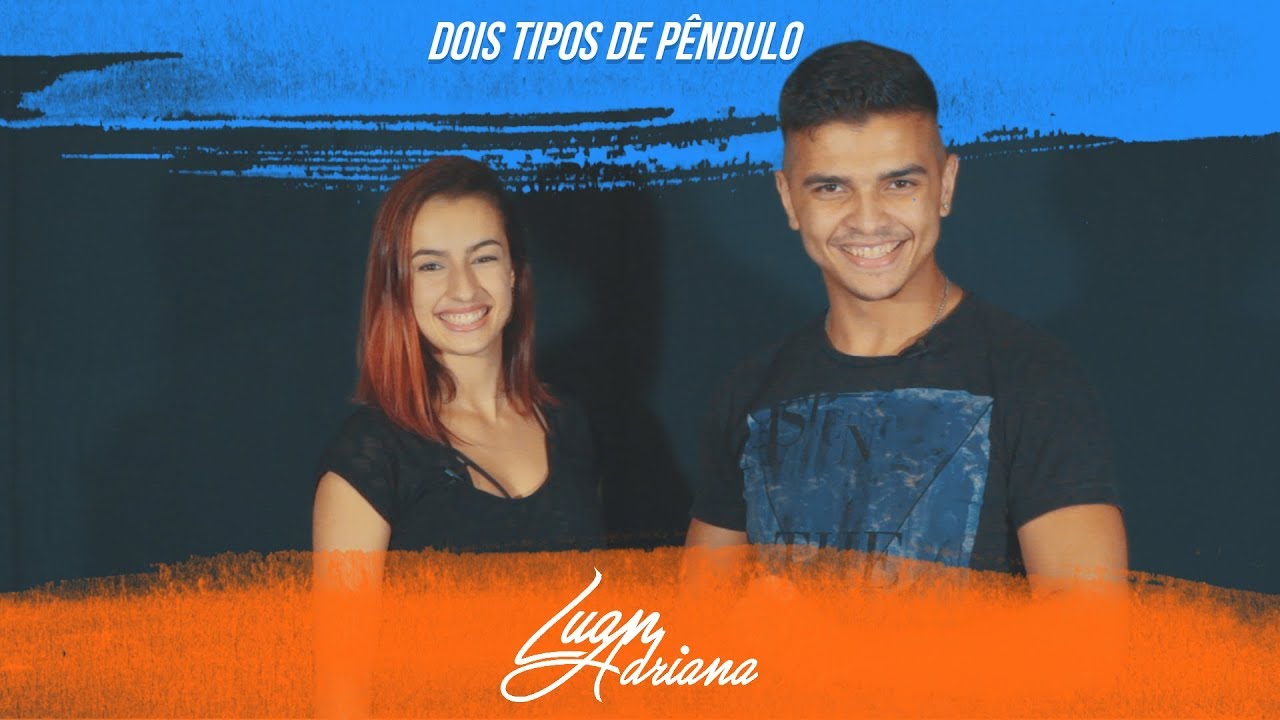 DOIS TIPOS DE PÊNDULO - LUAN CORREIA E ADRIANA GOMES