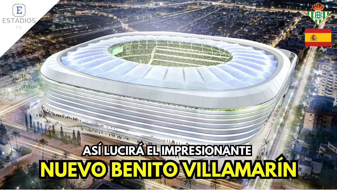 El Impresionante FUTURO ESTADIO BENITO VILLAMARIN del Real Betis