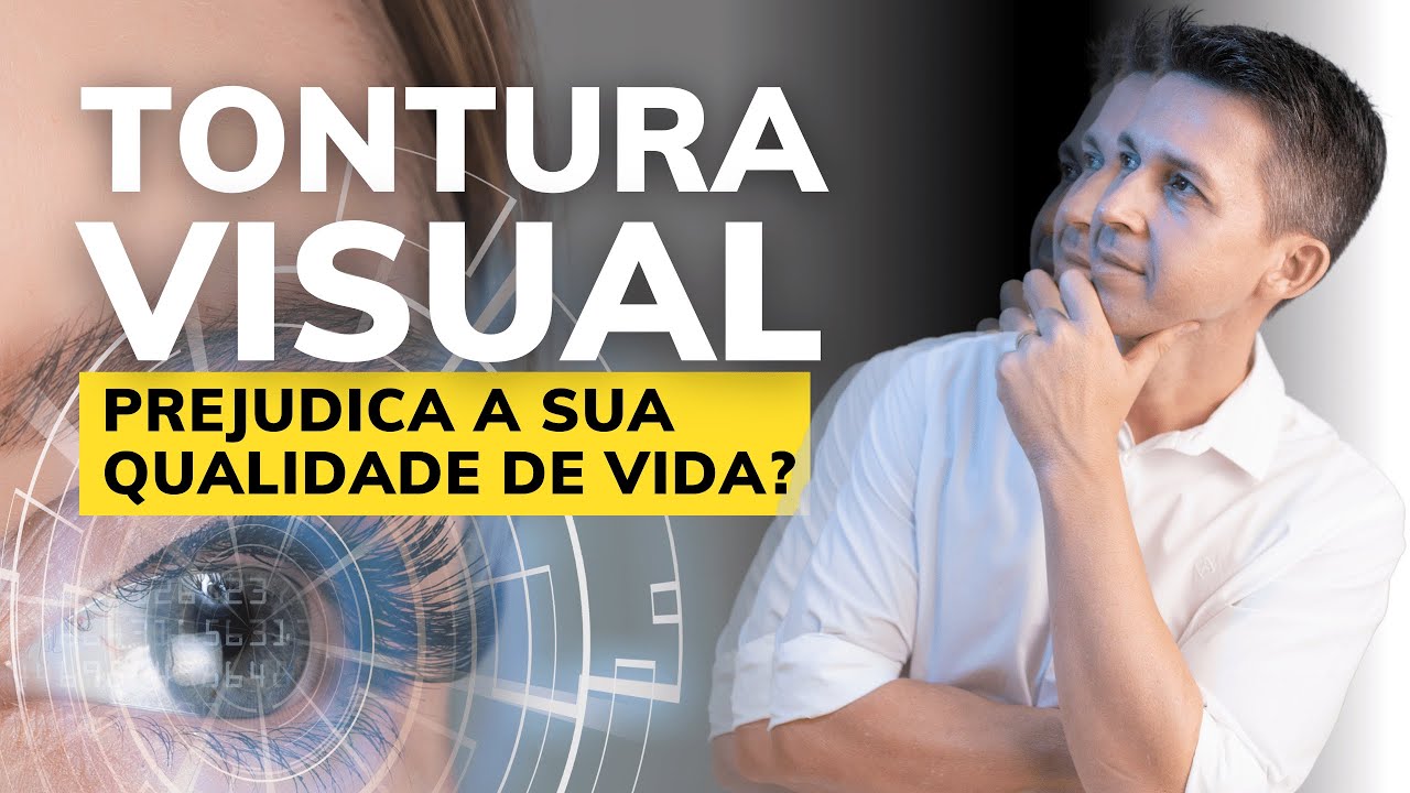 COMO TRATAR A TONTURA VISUAL E RECUPERAR A QUALIDADE DE VIDA