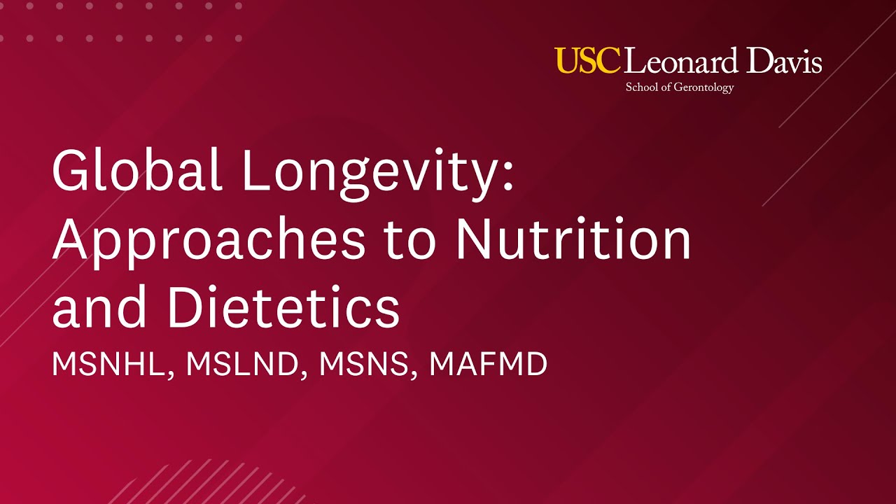 Global Longevity: Approaches to Nutrition and Dietetics (MSNHL, MSLND, MSNS, MAFMD)