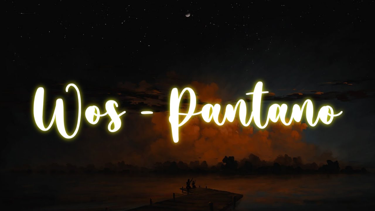 WOS - PANTANO // LETRA