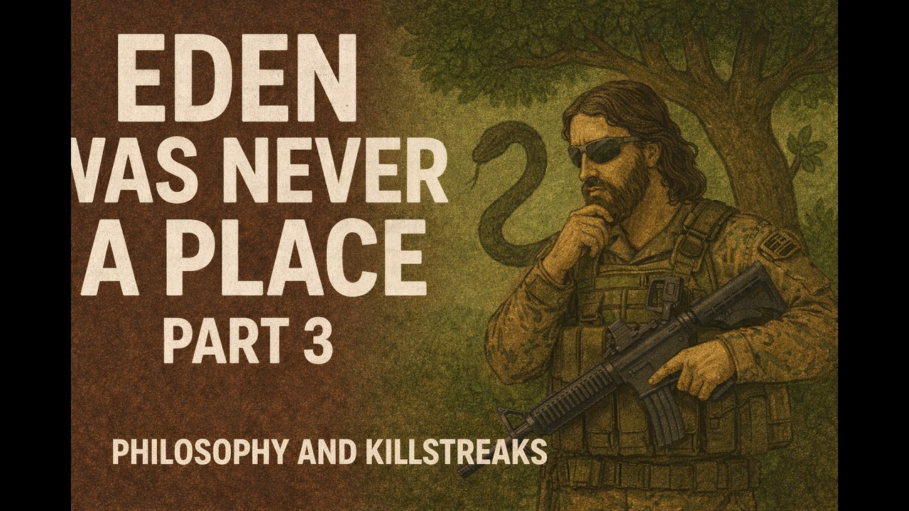 Eden Was Never a Place: Part 3 | Philosophy & Killstreaks