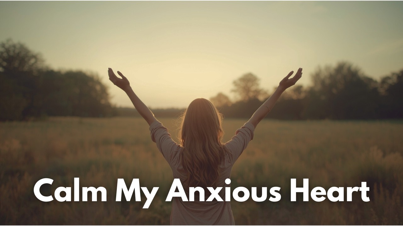 When Anxiety Won’t Stop… God, Calm My Anxious Heart