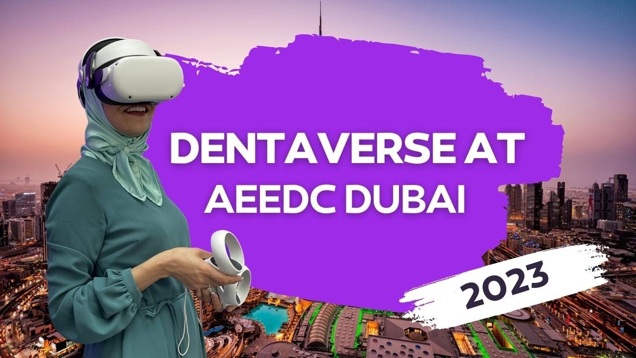 AEEDC Dubai 2023 Recap | Dentaverse Takes AEEDC Dubai by Storm: Revolutionizing Dentistry with VR