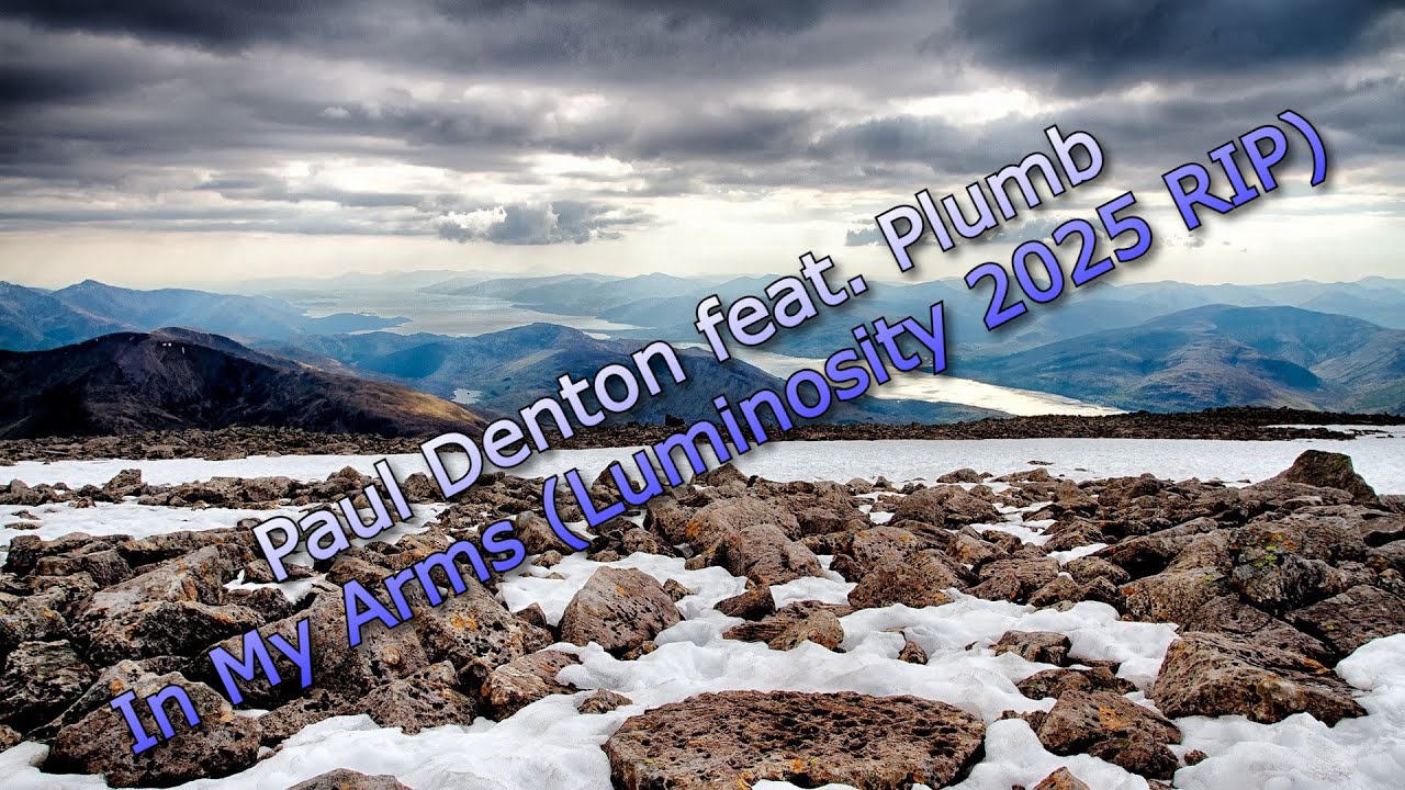 Paul Denton feat. Plumb - In My Arms (Luminosity 2025 RIP)