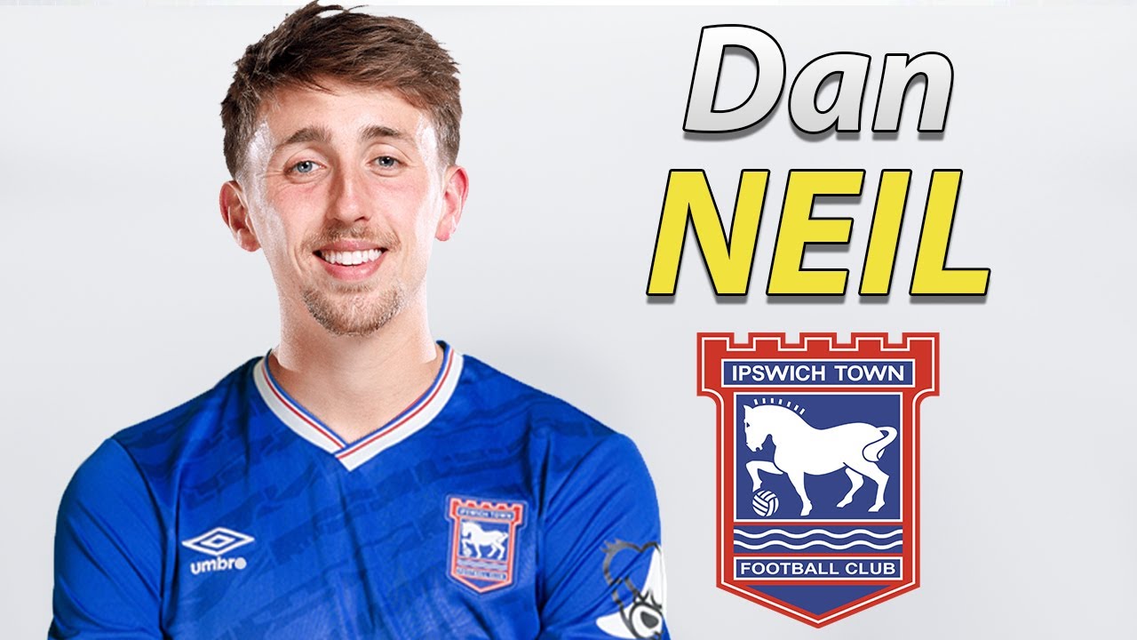 Dan Neil ● Welcome to Ipswich Town 🔵 Skills, Passes & Goals