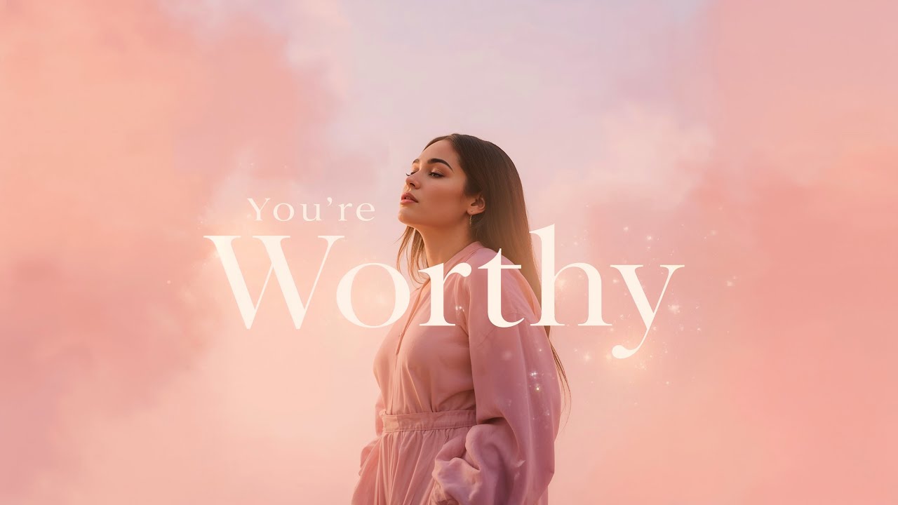 You’re Worthy – Feel Stronger, Heal Deeper, Love Yourself More | Lenzspot