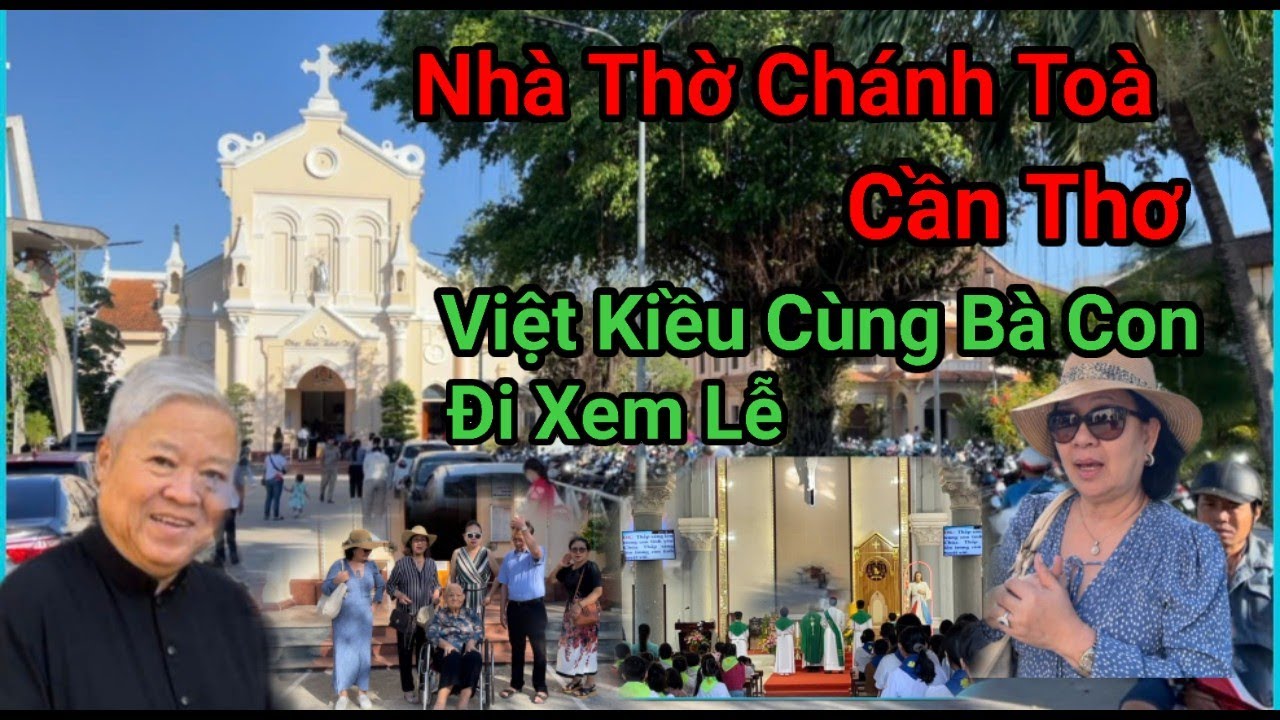 Nhà Thờ Chánh Toà Cần Thơ , Việt kiều Cùng Bà Con Giáo Dân Đi Lễ Chủ Nhật  9/2/2025