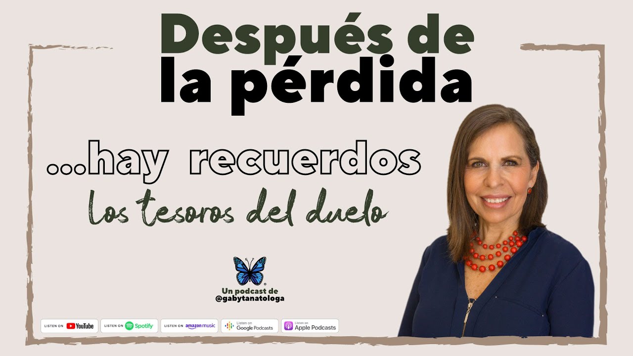 Después de la pérdida... hay recuerdos || Podcast || Gaby Tanatóloga || T4e10