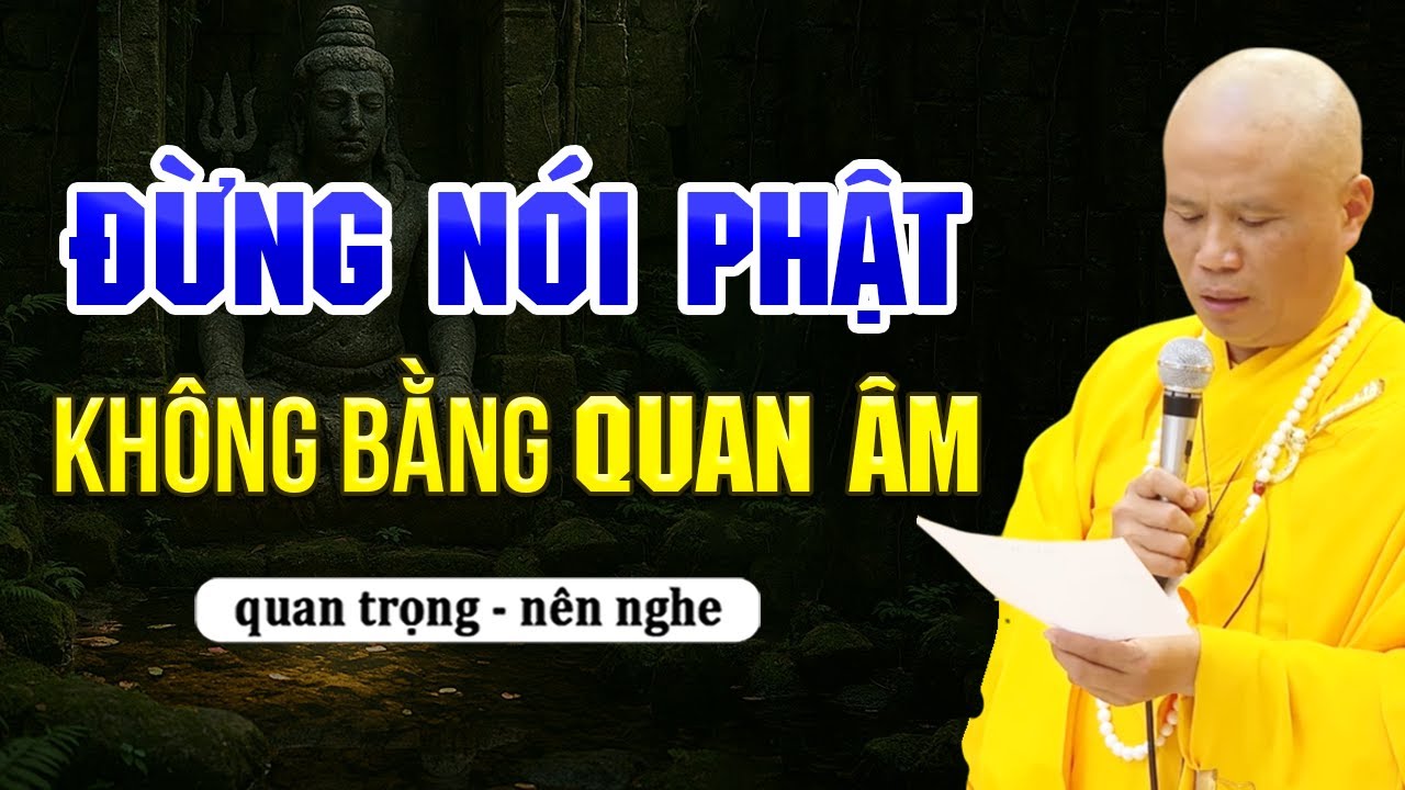 Đừng Nói Phật Không Bằng Quan Âm – Hiểu Đúng Mới Có Công Đức | Thầy Thích Giác Nhàn