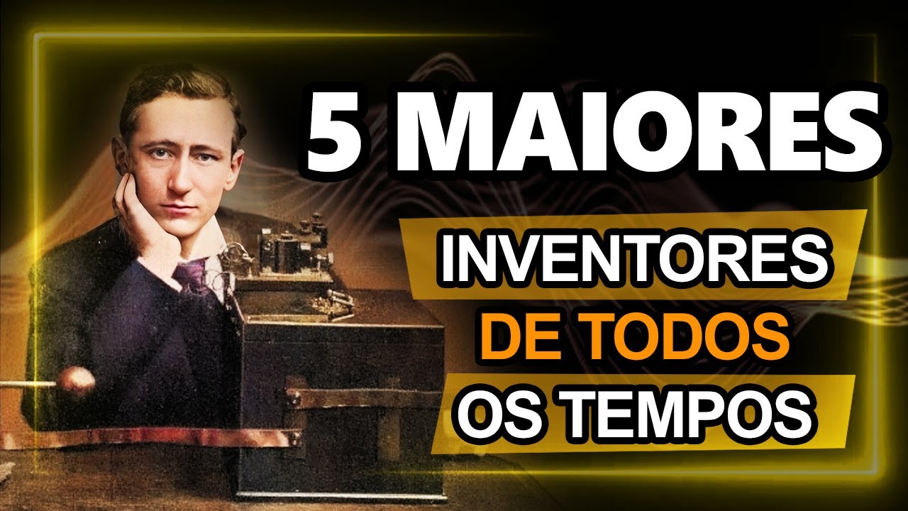 5 MAIORES INVENTORES QUE MUDARAM O MUNDO