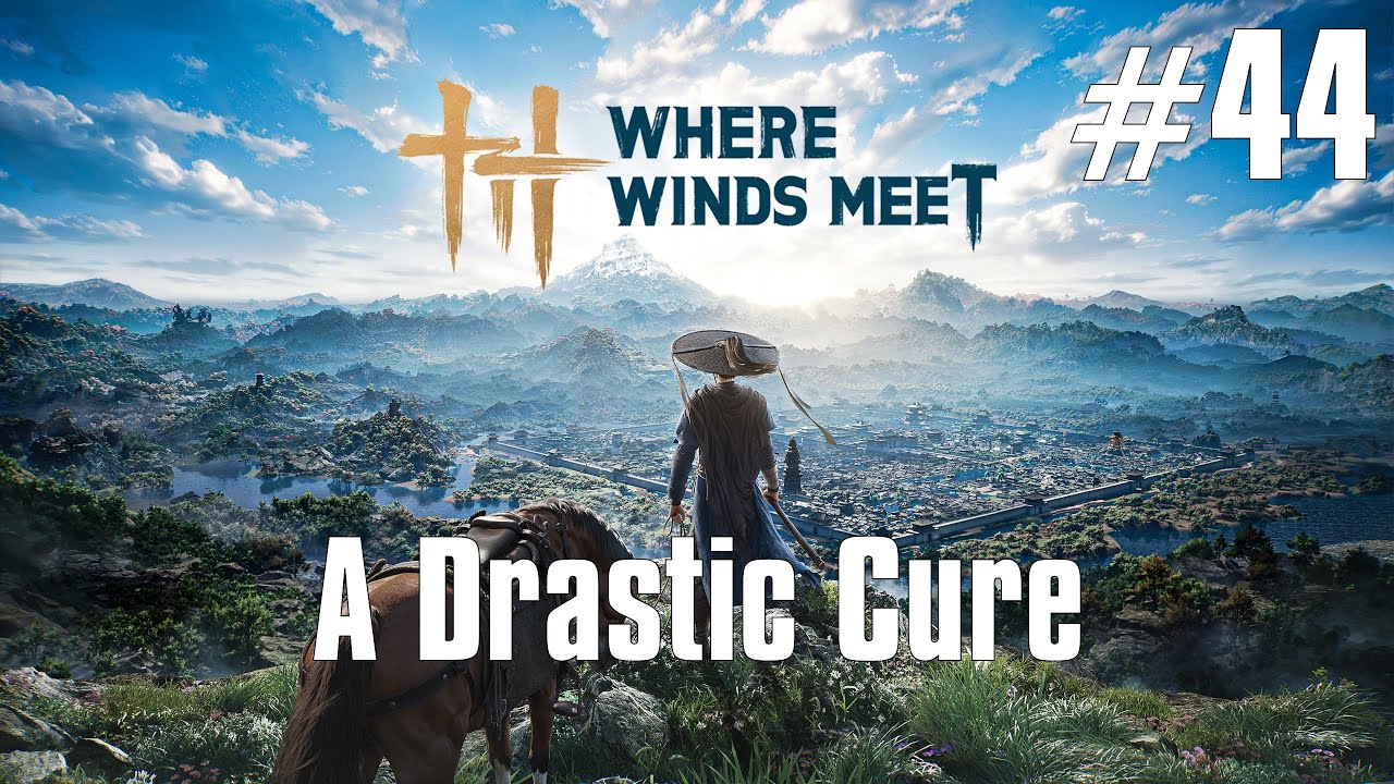 Where Winds Meet Walkthrough Part 44 - A Drastic Cure (No Commentary)