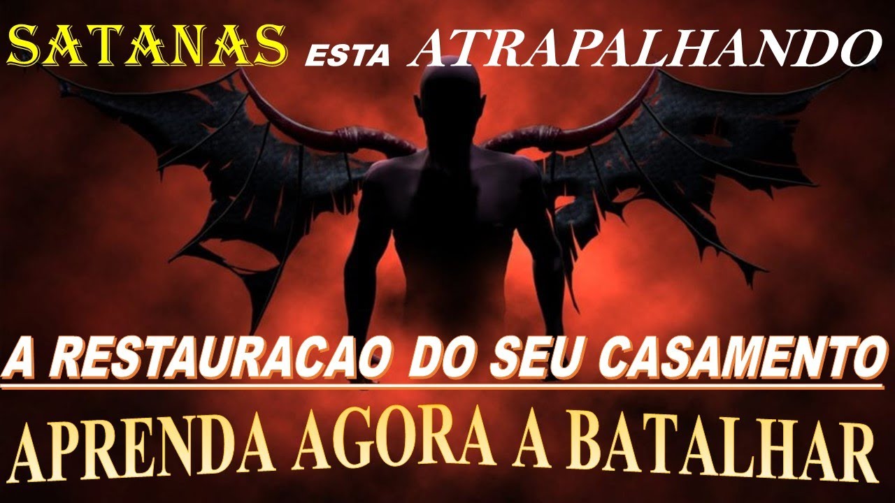 Satanás esta atrapalhando a restauração do seu casamento , aprenda a batalhar