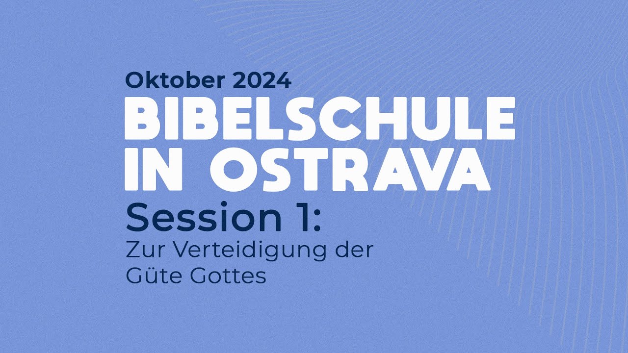 1 | 5 Zur Verteidigung der Güte Gottes (Bibelschule Ostrava Oktober 2024)