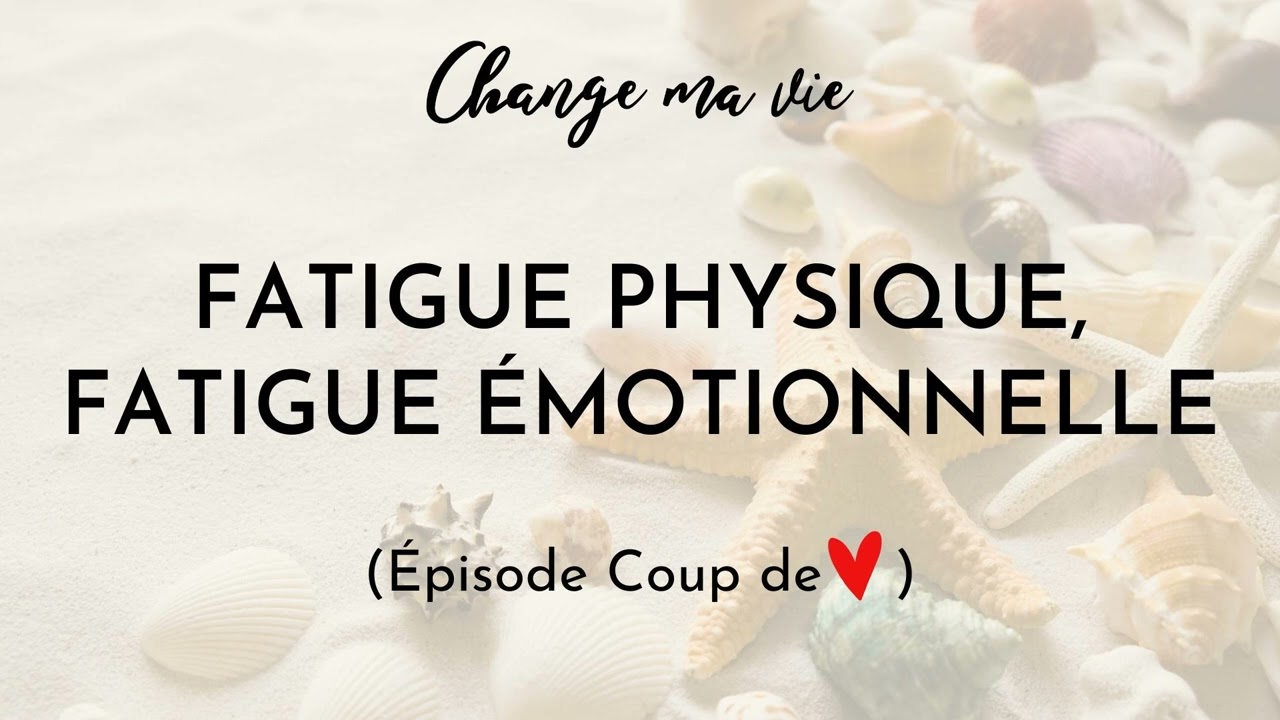 Fatigue physique, fatigue émotionnelle (Coup de ❤️)