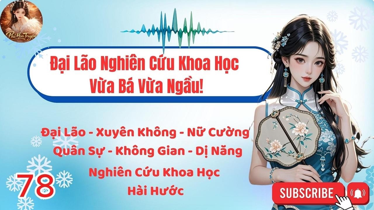 P78 - Đại Lão Nghiên Cứu Khoa Học Vừa Bá Vừa Ngầu!