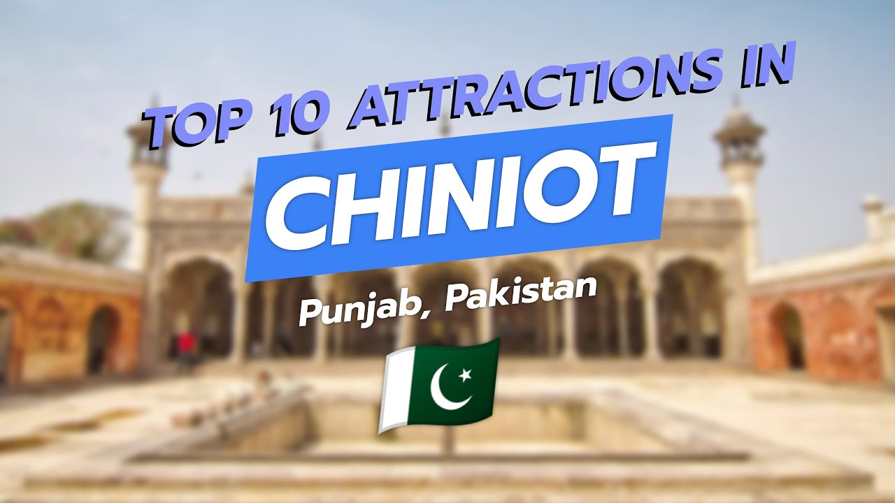 Top 10 Attractions in Chiniot, Punjab, Pakistan 🕌✨