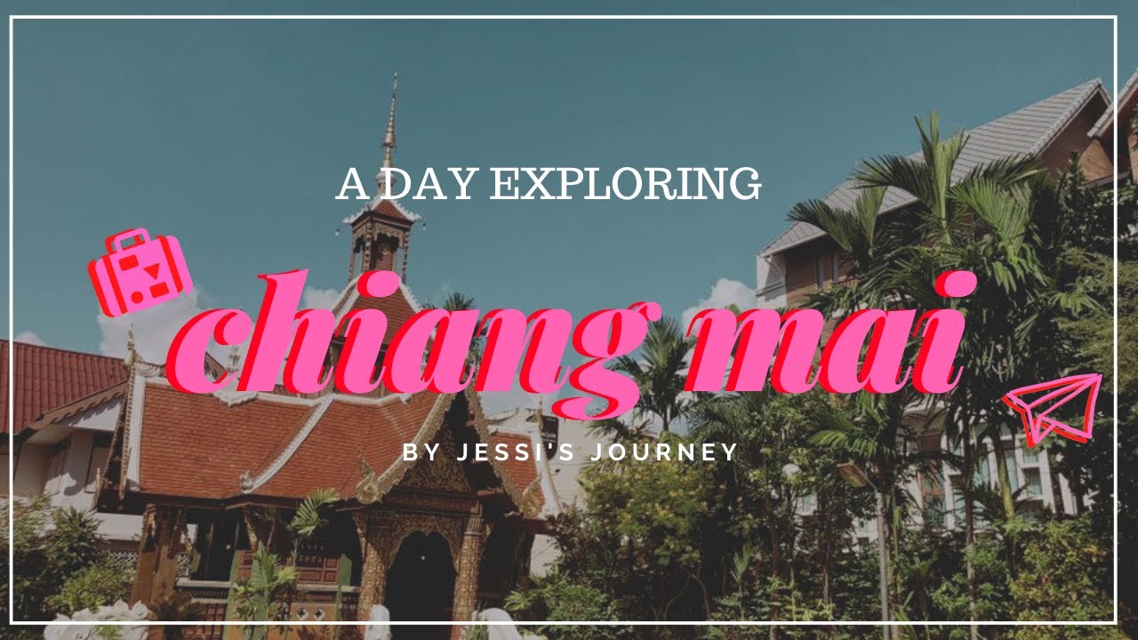 A Day In Chiang Mai //JESSI'S JOURNEY