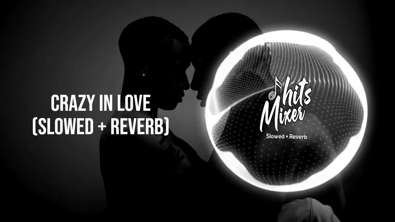 Beyoncé - Crazy In Love ft. JAY Z (Slowed + Reverb) | 2024