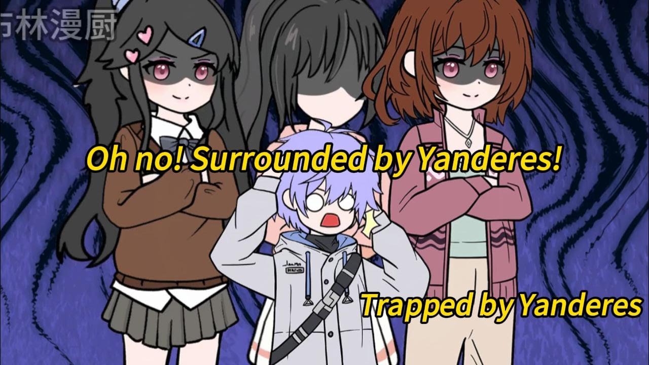 Oh no! Surrounded by Yanderes!Trapped by Yanderes