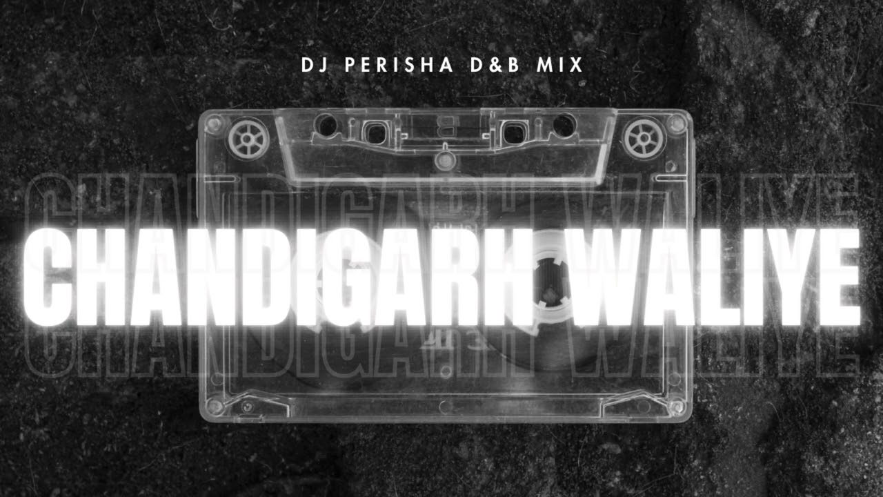 CHANDIGARH WALIYE D&B - DJ PERISHA MIX
