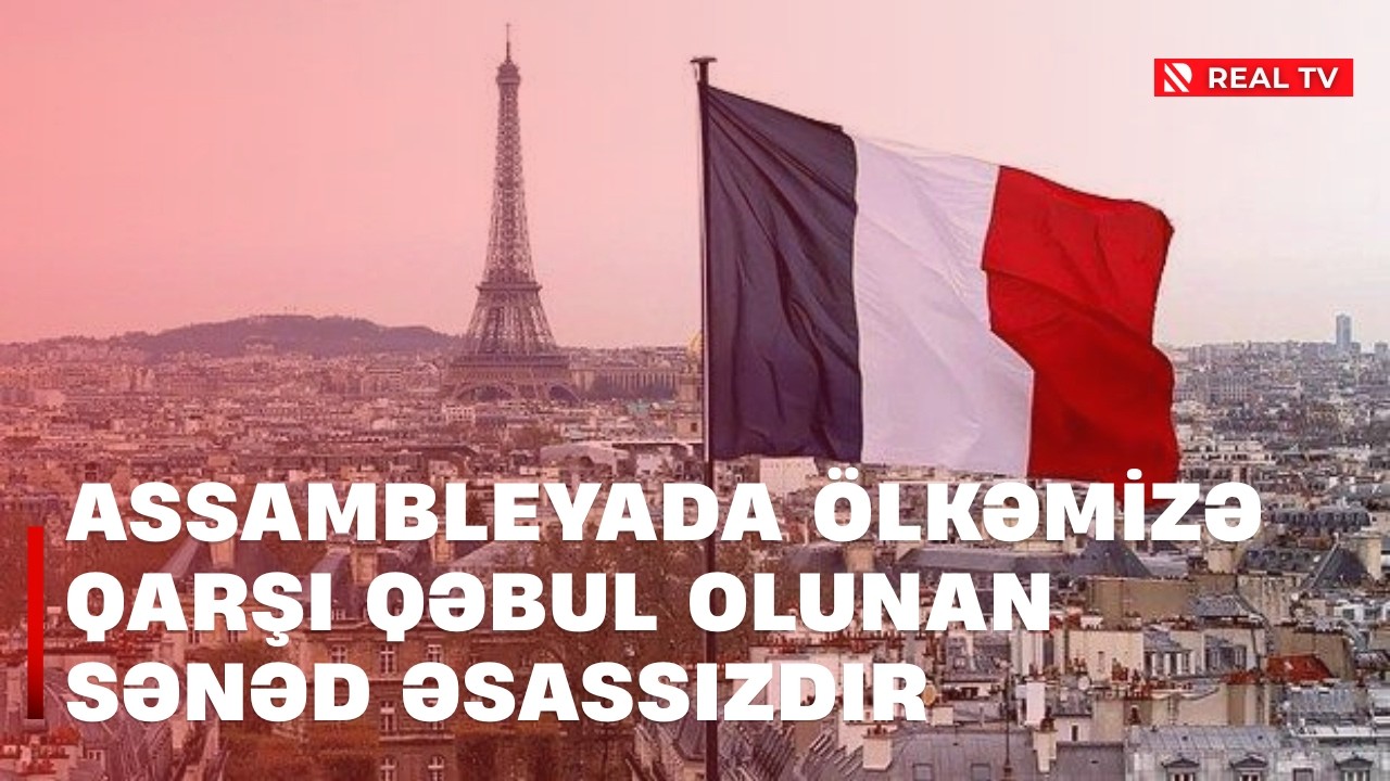 Fransanın qərəzi - Assambleyada ölkəmizə qarşı qəbul olunan sənəd əsassızdır