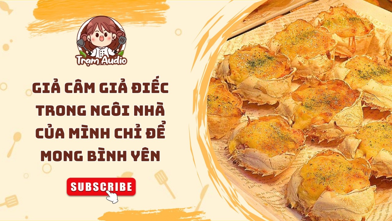 Trạm Audio #366 | Giả c&acirc;m giả điếc trong ng&ocirc;i nh&agrave; của m&igrave;nh chỉ để mong b&igrave;nh y&ecirc;n #audio #cooking