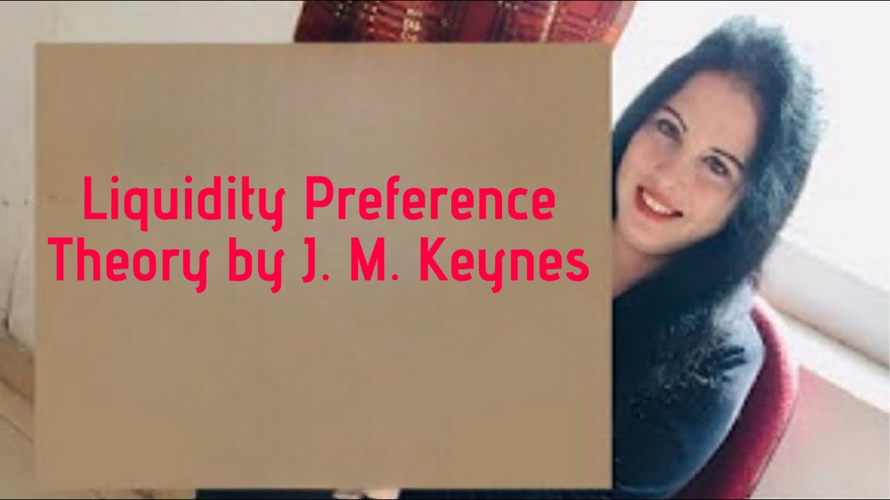Liquidity Preference Theory by Keynes.