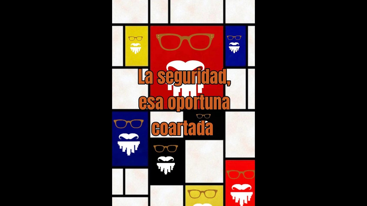 A noi d'tô 39: LA SEGURIDAD, ESA OPORTUNA COARTADA