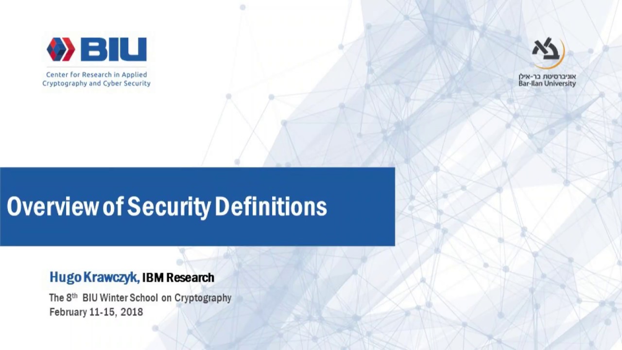 The 8th BIU Winter School: Overview of Security Definitions - Hugo Krawczyk