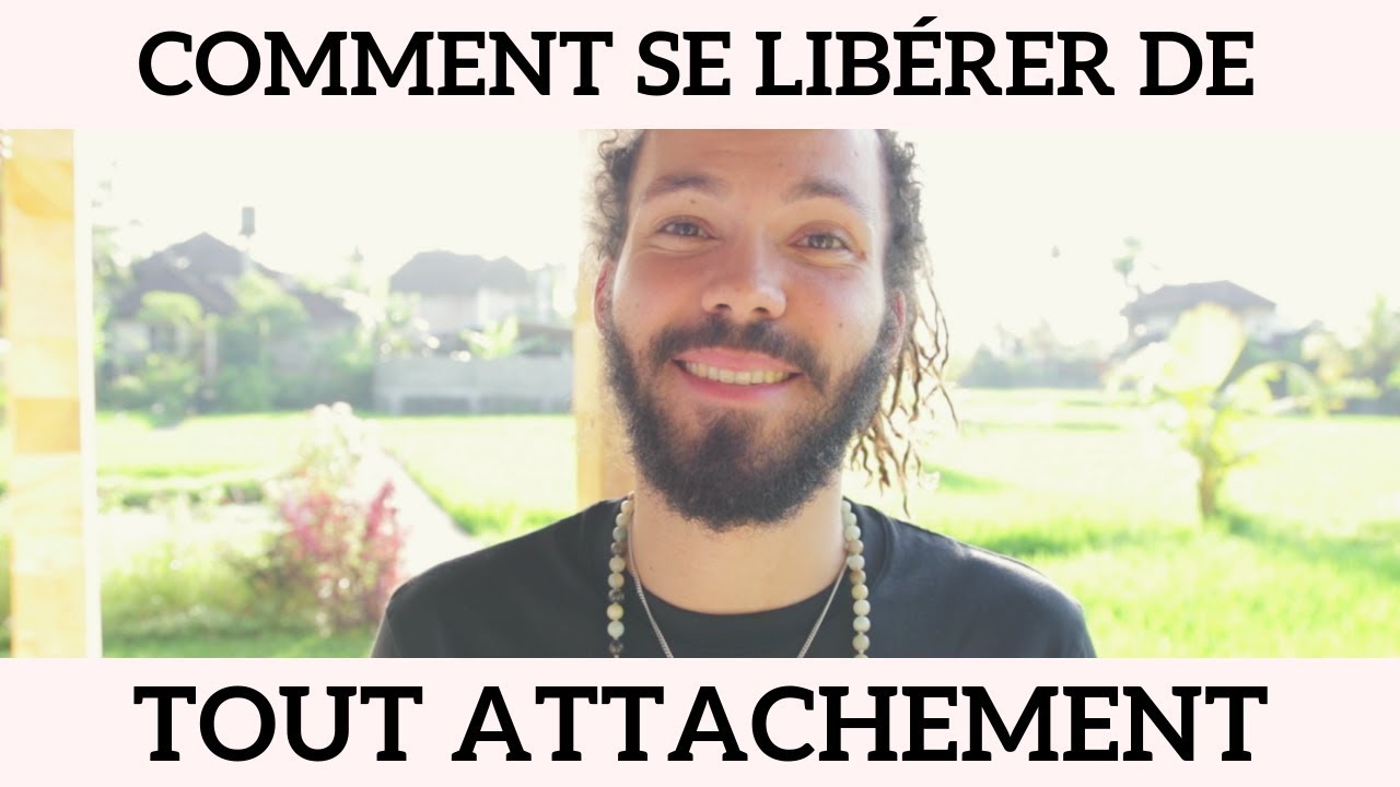 SE LIBÉRER DE TOUT ATTACHEMENT