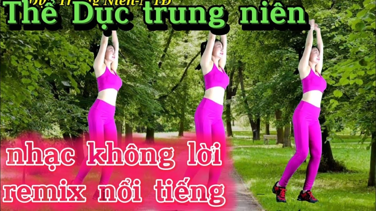 Thể dục trung niên Remix ko Lời Nối tiếng ( tuổi 45-65 tuổi)
