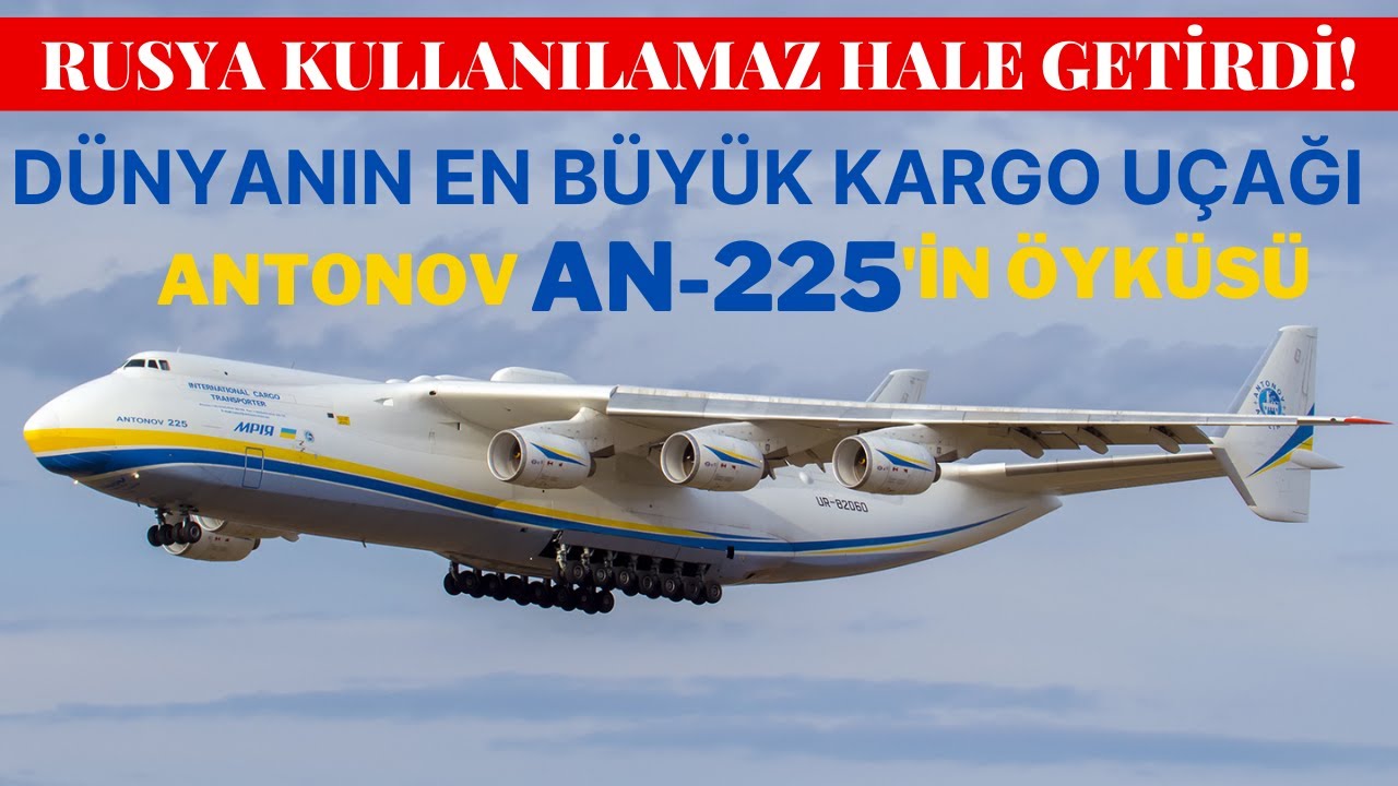 RUSYA'NIN KULLANILAMAZ HALE GETİRDİĞİ ANTONOV AN-225'İN ÖYKÜSÜ!