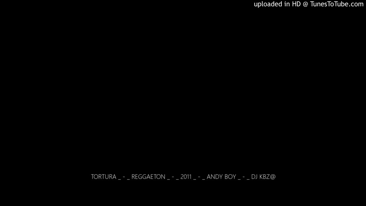 TORTURA _ - _ REGGAETON _ - _ 2011 _ - _ ANDY BOY _ - _ DJ KBZ@