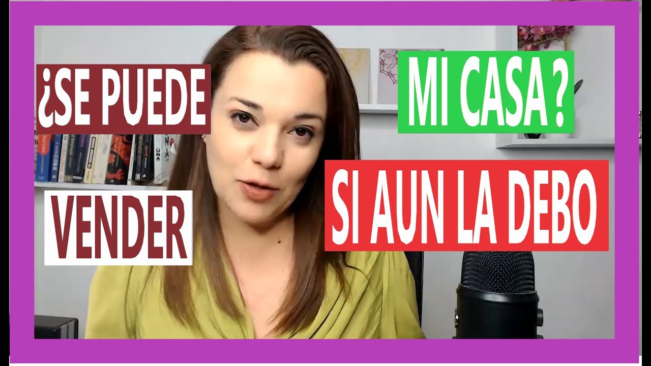 ¿Como Vender Mi Casa? (Si Aun La Debo)