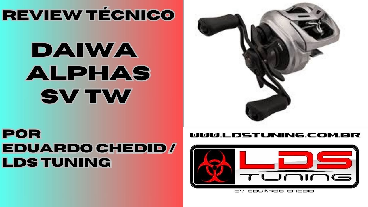 REVIEW TÉCNICO DA NOVA DAIWA ALPHAS SV TW POR EDUARDO CHEDID/LDS TUNING.