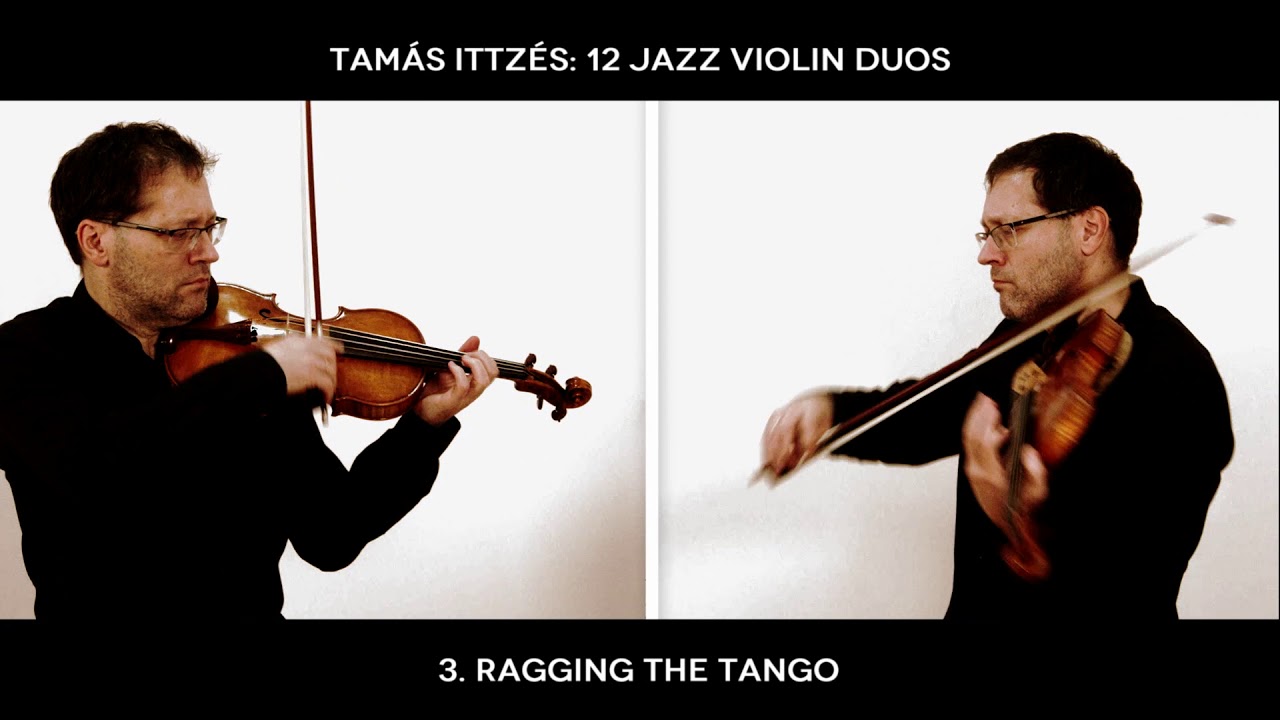 12 Jazz Violin Duos: 3. Ragging the Tango (Tamás Ittzés)