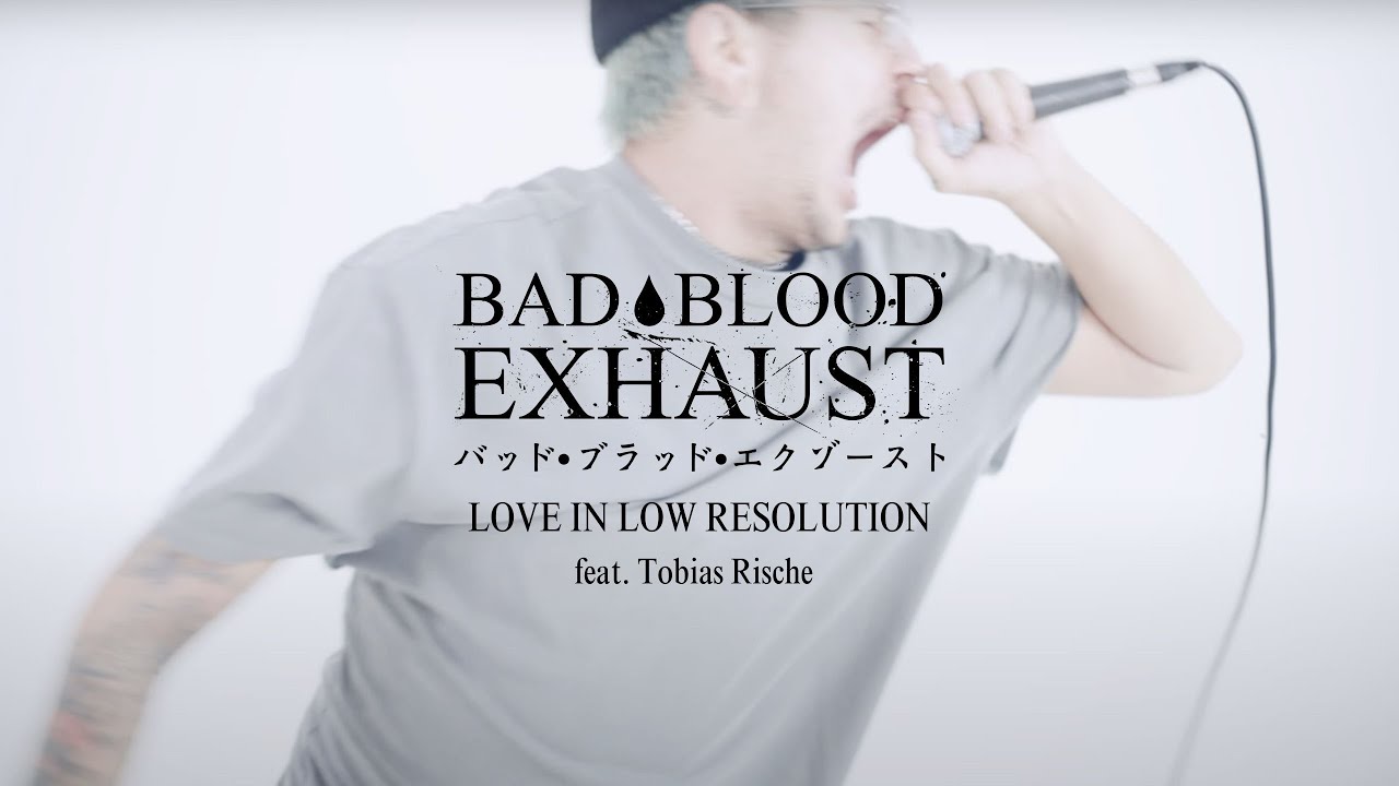 Bad Blood Exhaust - Love in Low Resolution (feat. Tobias Rische of Novelists FR / Ex-ALAZKA)