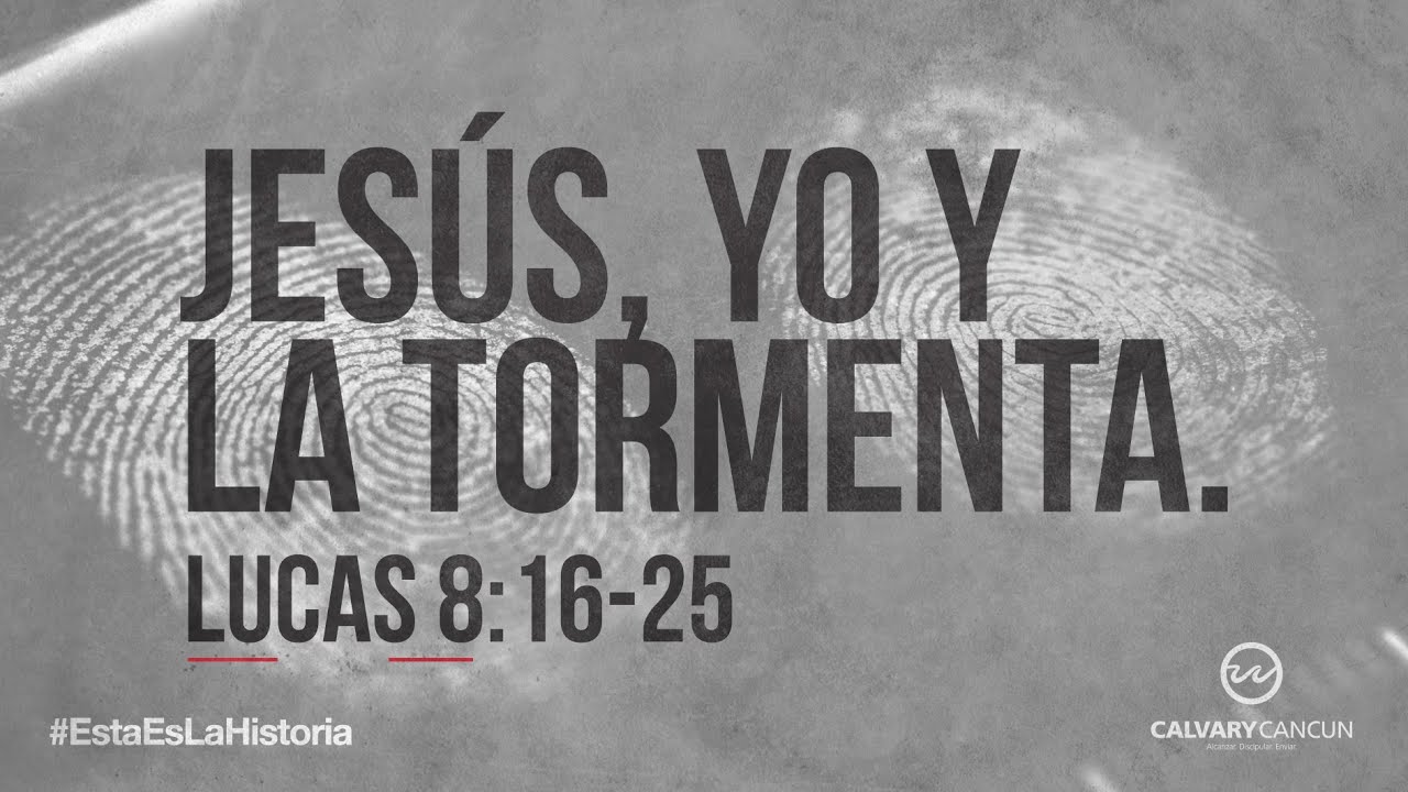 Lucas 8:16-25 — «Jesús, yo y la tormenta.»