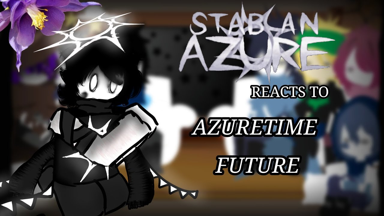 [] STAB AN AZURE REACTS TO AZURETIME FUTURE [] ( PART 1 ) dizzehh