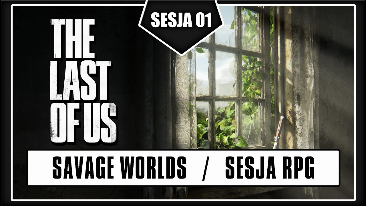 The Last Of Us | Kampania RPG | Sesja 1 | 