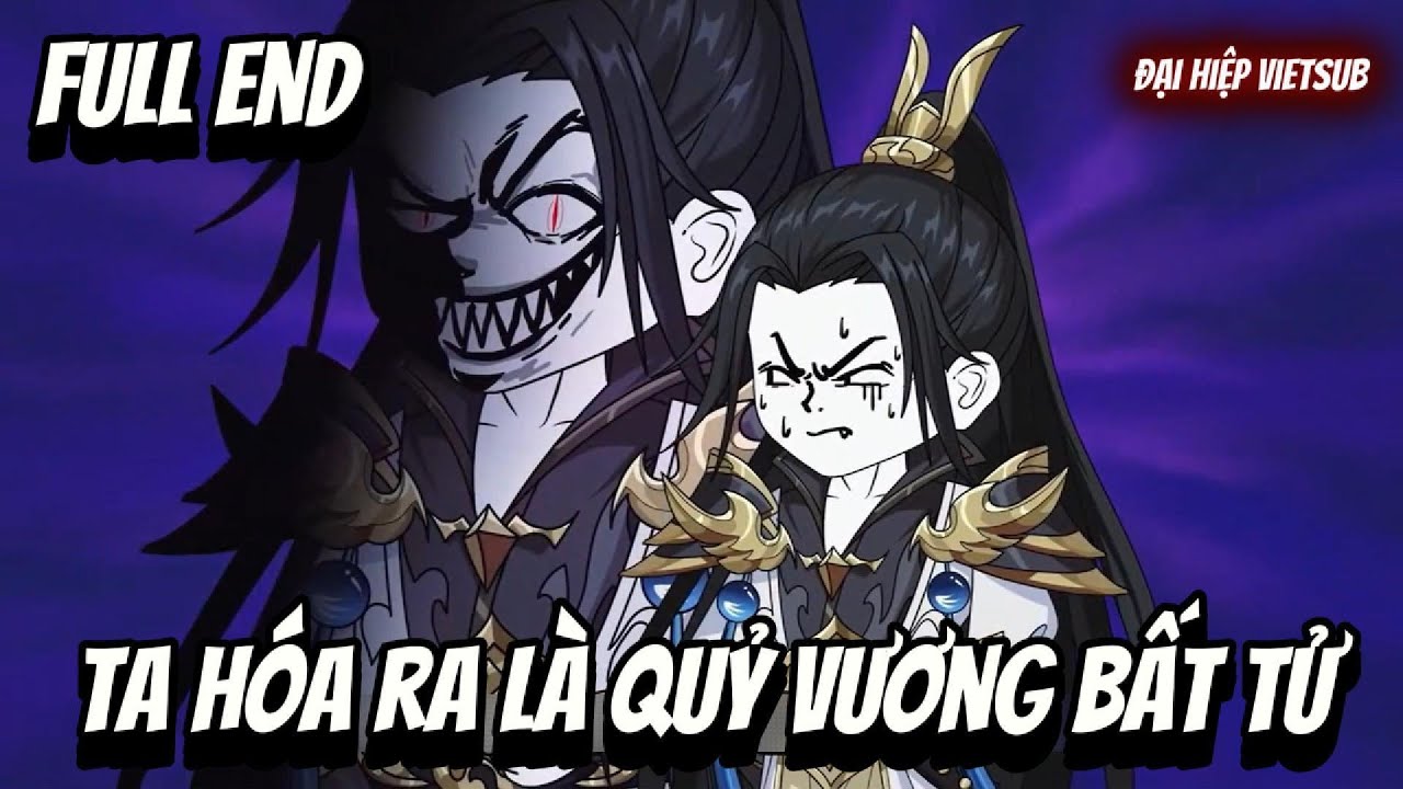 FULL END | Ta Hóa Ra Là Quỷ Vương Bất Tử | Đại Hiệp vietsub
