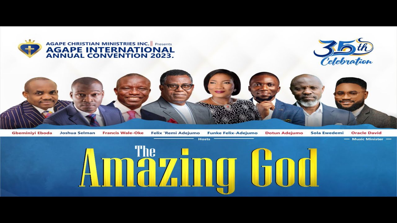 Agape 35th Annual Convention|The Amazing God|Bishop  Felix Remi Adejumo