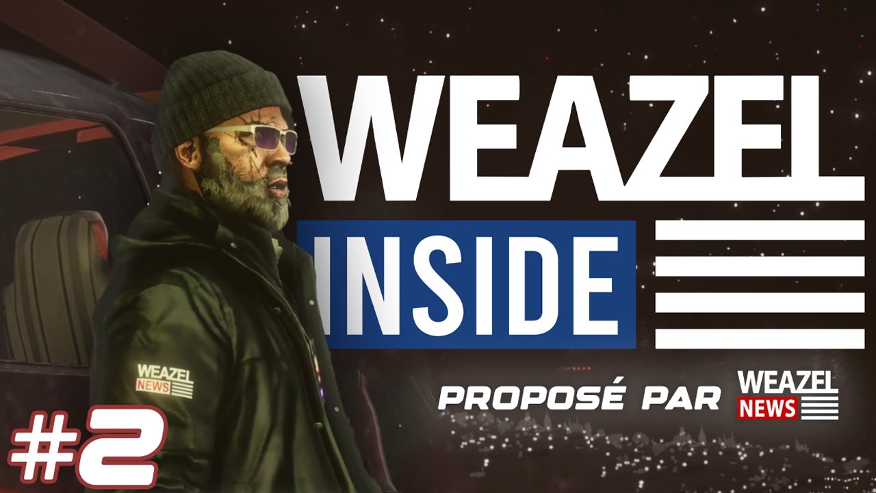 WEAZEL INSIDE #2 - L'Affaire des Vagos 2/2
