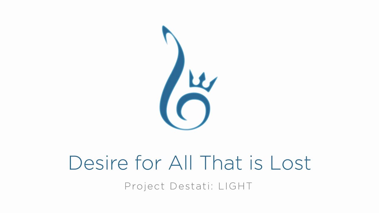 13. Desire for All That is Lost (Project Destati: LIGHT)