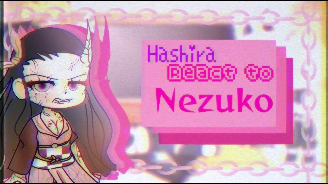 Hashira react to  Nezuko [GCRV]||Demon Slayer/KNY|| MANGA SPOILERS {by artsystars}