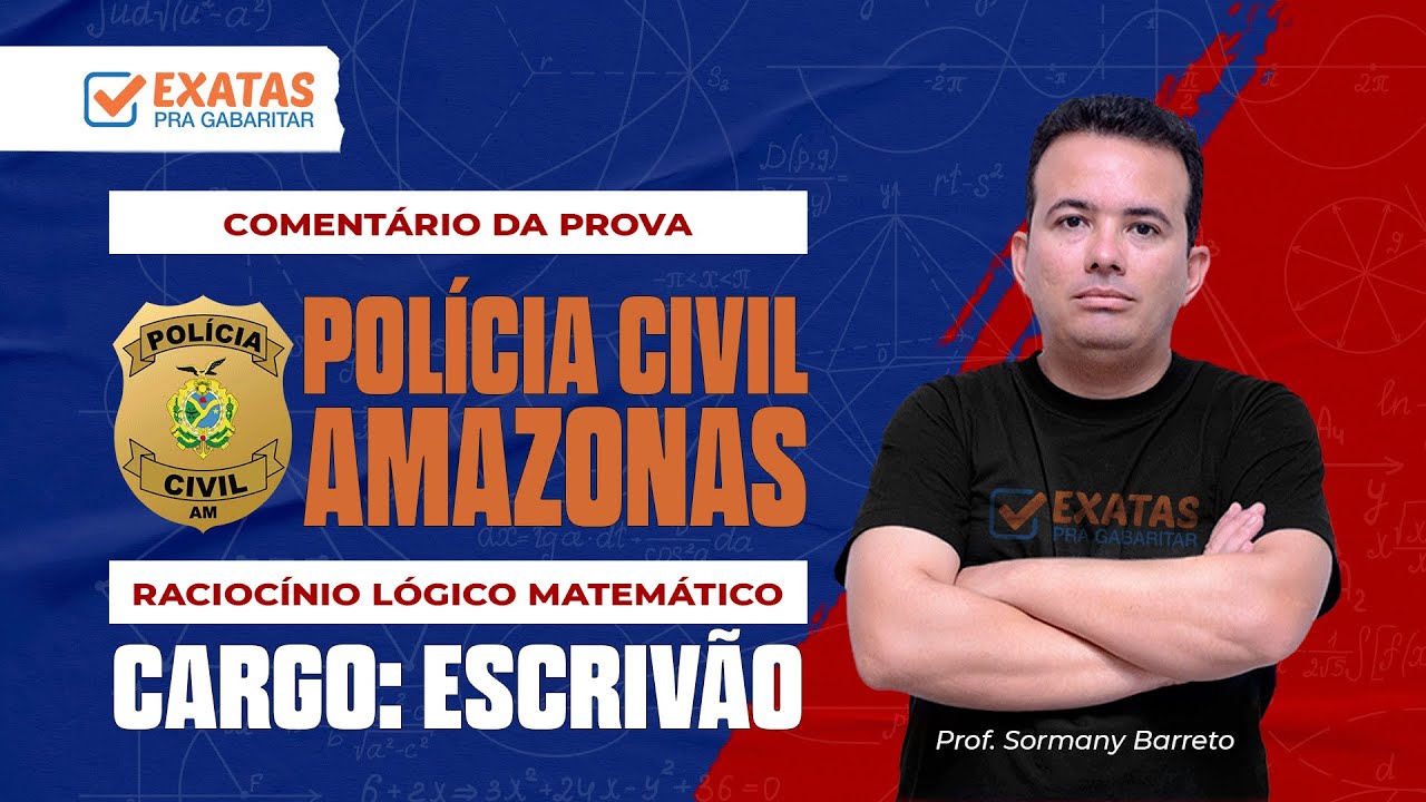 PC-AMAZONAS | COMENTÁRIO DA PROVA  - RACÍOCINIO LÓGICO MATEMÁTICO - GABARITO EXTRAOFICIAL